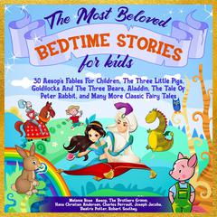 The Most Beloved Bedtime Stories For Kids: 30 Aesop’s Fables for Children, the Three Little Pigs, Goldilocks and the Three Bears, Aladdin, the Tale of Peter Rabbit, and Many More Classic Fairy Tales Audiobook, by Hans Christian Andersen