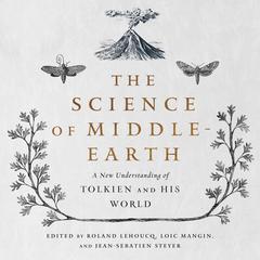 The Science of Middle-Earth: A New Understanding of Tolkien and His World Audiobook, by Jean-Sébastien Steyer