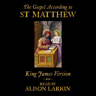 Alison Larkin Presents: The Gospel According to Matthew Audiobook, by King James Version