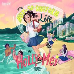 The Not-So-Uniform Life of Holly-Mei Audiobook, by Christina Matula