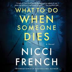 What to Do When Someone Dies: A Novel Audiobook, by Nicci French