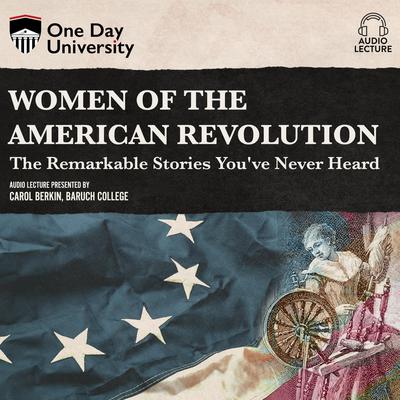 Women of the American Revolution: The Remarkable Stories Youve Never Heard Audiobook, by Carol Berkin