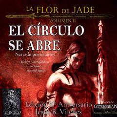 La Flor de Jade II El Círculo se Abre (Narrado por el autor) Audiobook, by Jesús B. Vilches