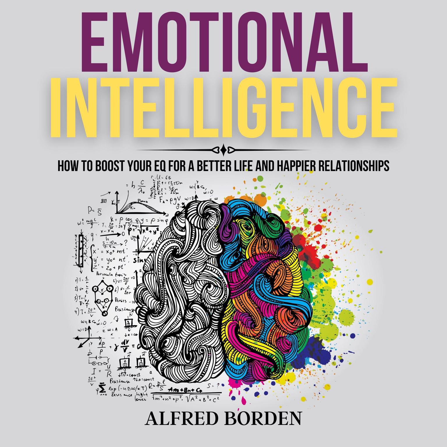 Emotional Intelligence: How to Boost Your EQ for a Better Life and Happier Relationships Audiobook, by Alfred Borden