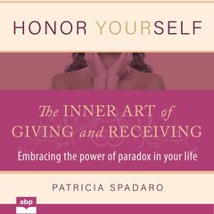 Honor Yourself:: The Inner Art of Giving and Receiving  Audiobook, by Patricia Spadaro