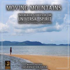 Moving Mountains Interfaith Stories Of The Universal Spirit Audiobook, by Jagannatha Dasa