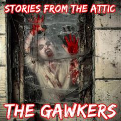 The Gawkers: A Short Horror Story Audiobook, by Stories From The Attic