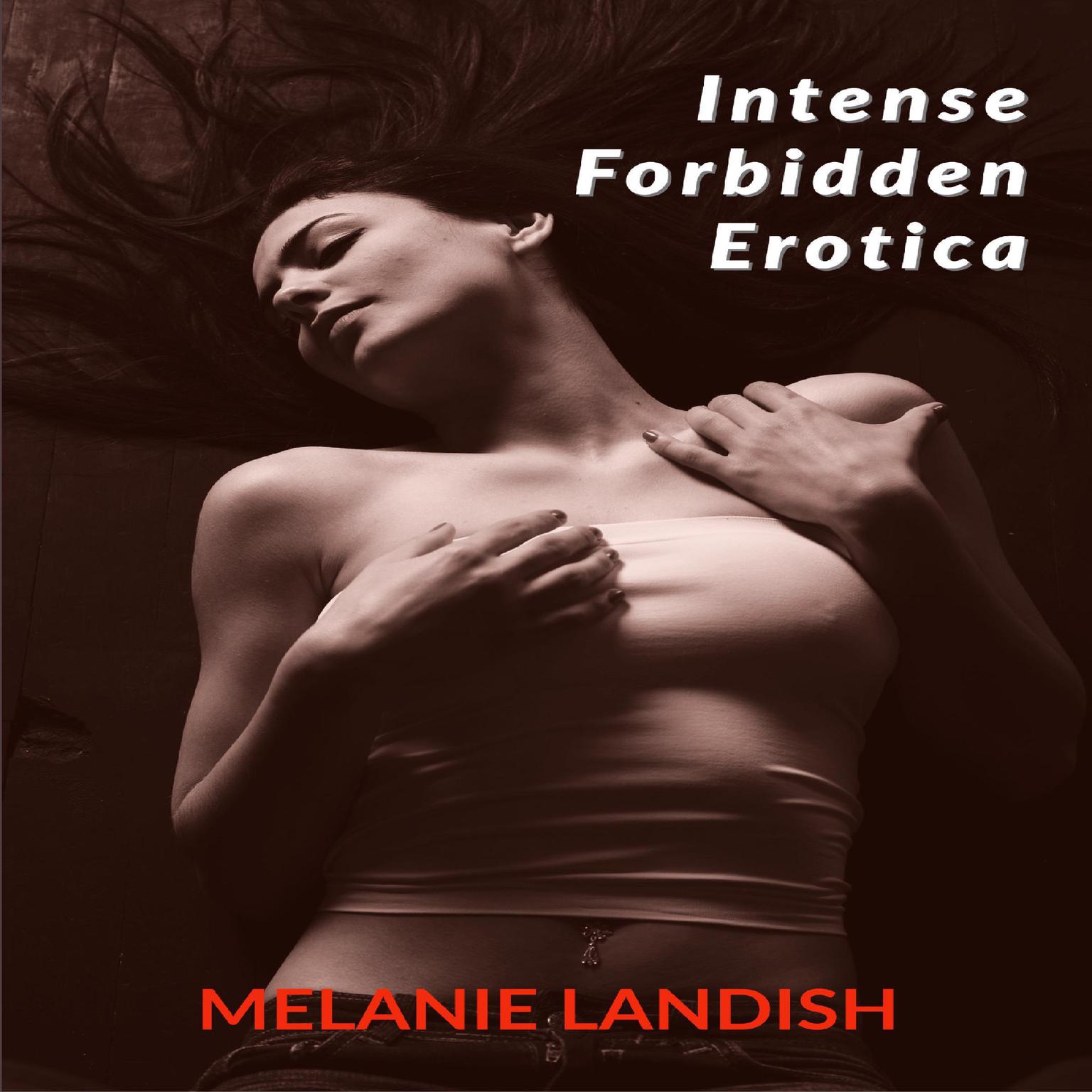 Intense Forbidden Erotica: Collection Of Explicit Taboo and Sex Bedtime Stories For Adults  Audiobook, by Melanie Landish