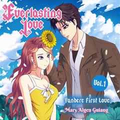 Everlasting Love, Yandere First Love, Vol. 1 Audiobook, by Mary Algen Guiang