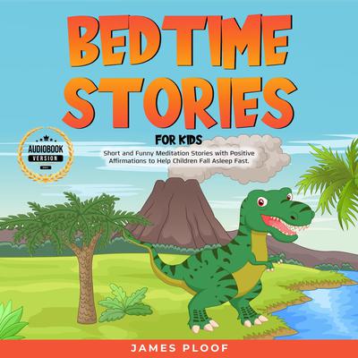 Bedtime Stories for Kids Audiobook, by James Ploof