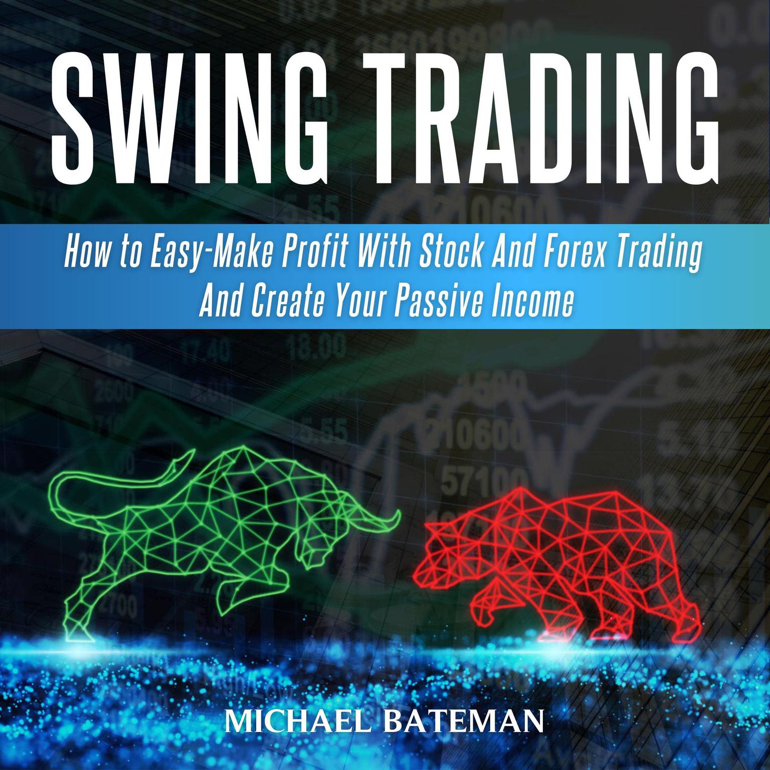 Swing Trading: How to Easy-Make Profit with Stock and Forex Trading and Create Your Passive Income Audiobook, by Michael Bateman