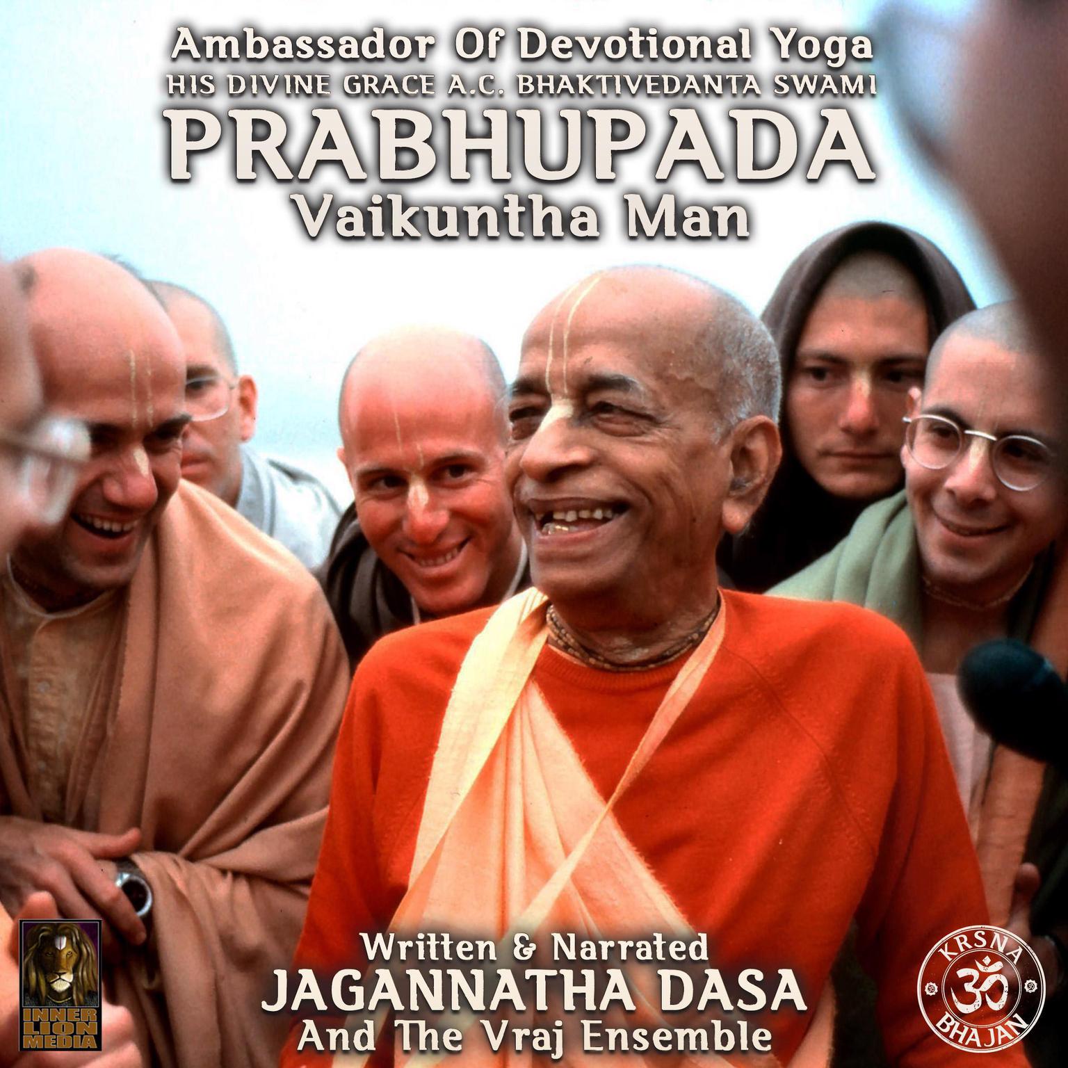 Ambassador Of Devotional Yoga His Divine Grace A.C. Bhaktivedanta Swami Prabhupada Vaikuntha Man Audiobook, by Jagannatha Dasa