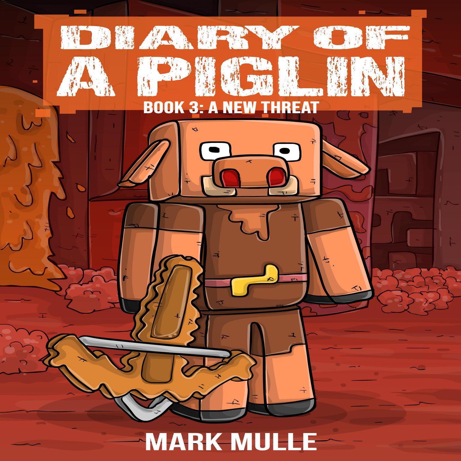 Diary of a Piglin Book 3: A New Threat Audiobook, by Mark Mulle