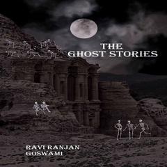 The Ghost Stories Audiobook, by Ravi Ranjan Goswami