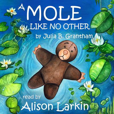 A Mole Like No Other Audiobook, by Julia B. Grantham