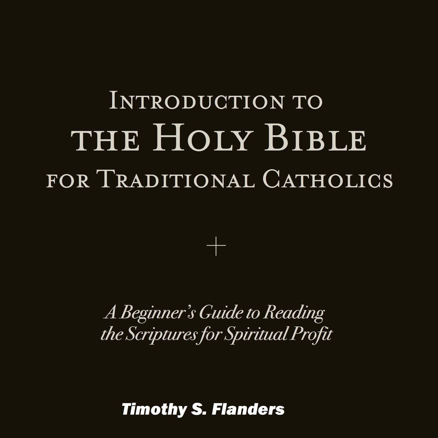 Introduction to the Holy Bible for Traditional Catholics Audiobook, by Timothy S. Flanders
