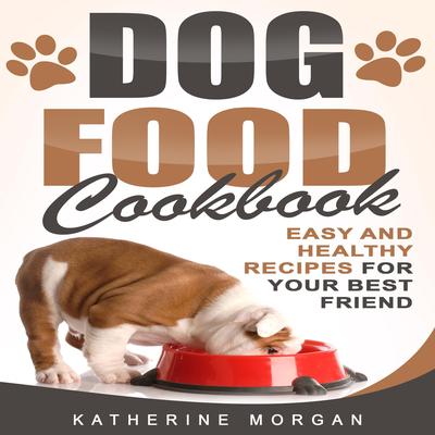 Dog Food Cookbook Audiobook, by Katherine Morgan