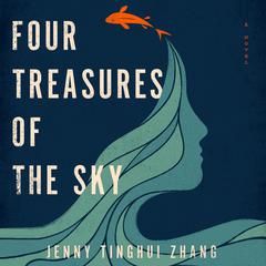 Four Treasures of the Sky: A Novel Audiobook, by Jenny Tinghui Zhang