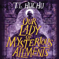 Our Lady of Mysterious Ailments Audiobook, by T. L. Huchu