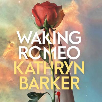 Waking Romeo Audiobook, by Kathryn Barker