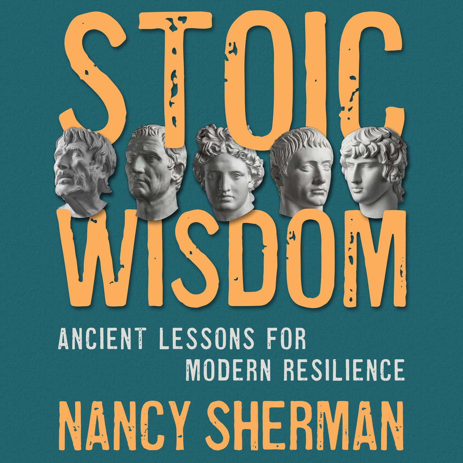 Stoic Wisdom: Ancient Lessons for Modern Resilience Audiobook, by Nancy Sherman
