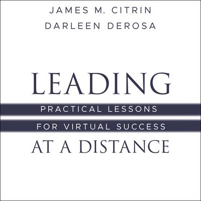 Leading at a Distance: Practical Lessons for Virtual Success Audiobook, by James M. Citrin