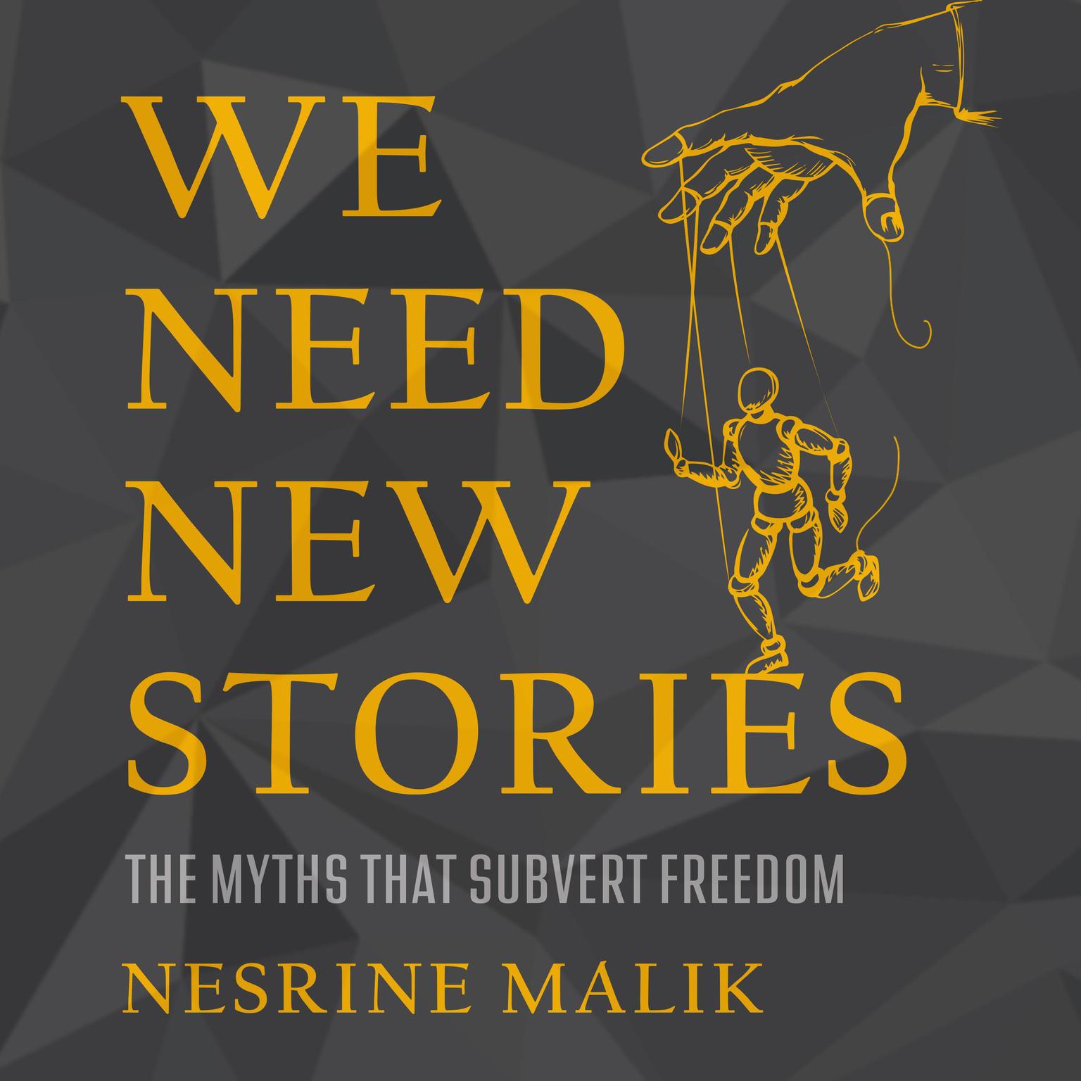 We Need New Stories: The Myths that Subvert Freedom Audiobook, by Nesrine Malik