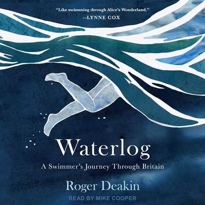 Waterlog: A Swimmers Journey Through Britain Audiobook, by Roger Deakin