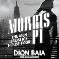 Morris PI: The Men from Ice House Four Audiobook, by Dion Baia