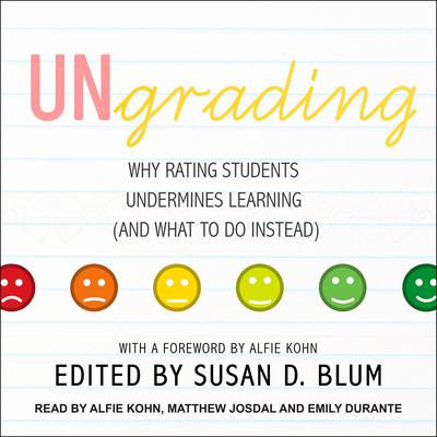 Ungrading: Why Rating Students Undermines Learning (and What to Do Instead) Audiobook, by Susan D. Blum