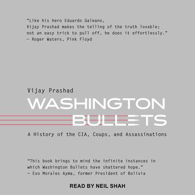 Washington Bullets: A History of the CIA, Coups, and Assassinations Audiobook, by 