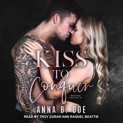 Kiss to Conquer: An Enemies-to-Lovers Sports Romance Audiobook, by Anna B. Doe