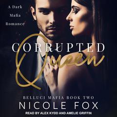 Corrupted Queen: A Dark Mafia Romance Audiobook, by Nicole Fox