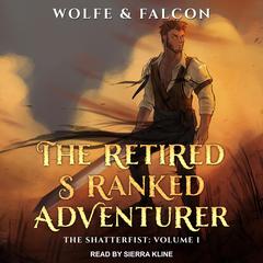 The Retired S Ranked Adventurer: Volume I Audiobook, by James Falcon