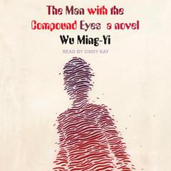 The Man with the Compound Eyes: A Novel Audiobook, by Wu Ming-Yi
