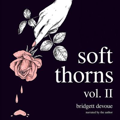 Soft Thorns Vol. II Audiobook, by Bridgett Devoue