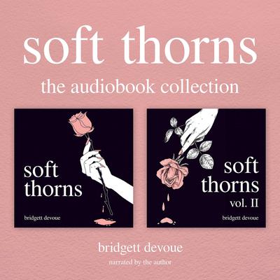 Soft Thorns: The Audiobook Collection Audiobook, by Bridgett Devoue