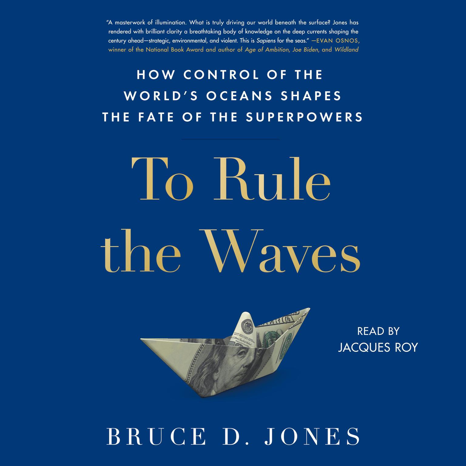 To Rule the Waves: How Control of the Worlds Oceans Determines the Fate of the Superpowers Audiobook, by Bruce Jones