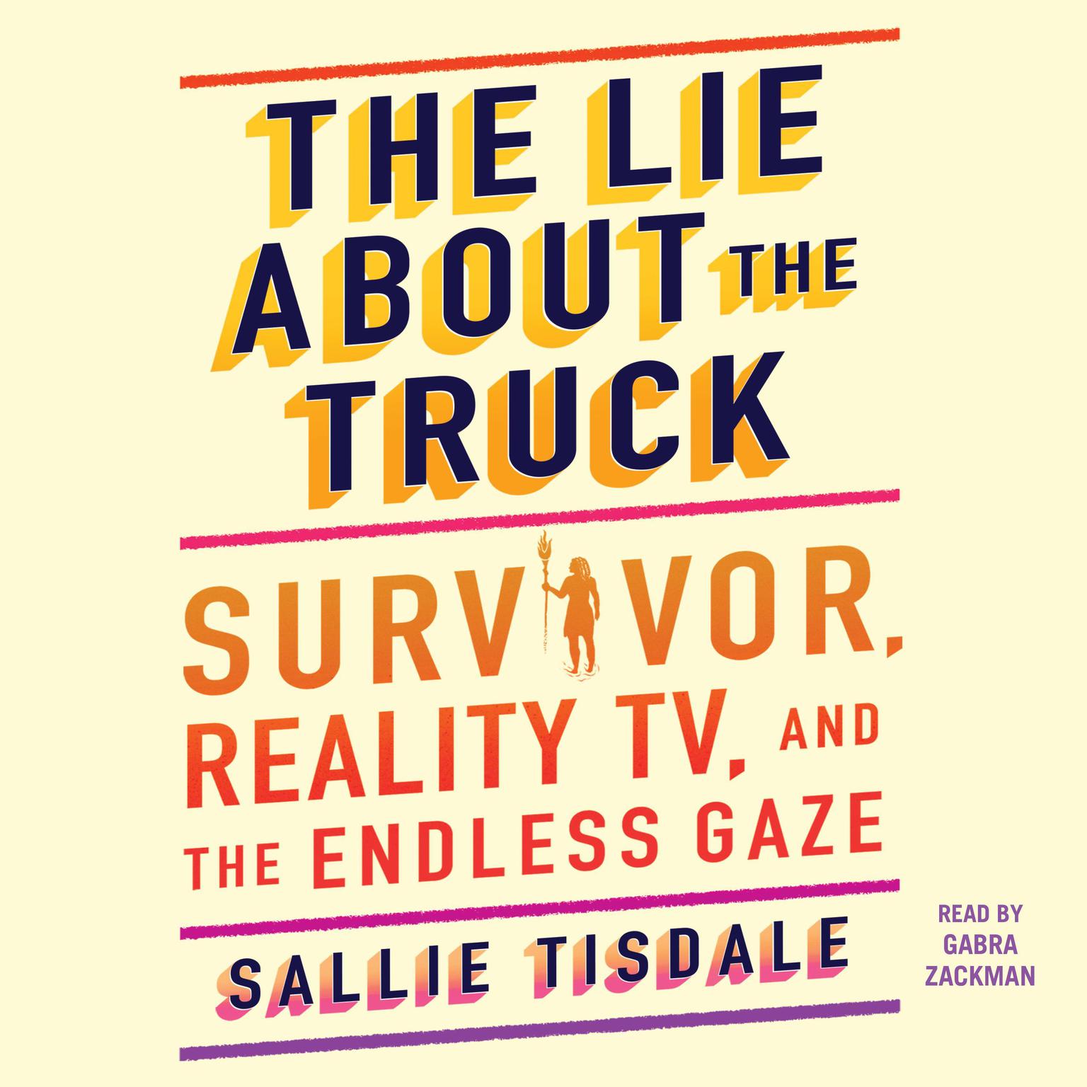 The Lie About the Truck: Survivor, Reality TV, and the Endless Gaze Audiobook, by Sallie Tisdale
