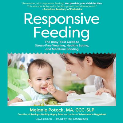 Responsive Feeding: The Baby-First Guide to Stress-Free Weaning, Healthy Eating, and Mealtime Bonding Audiobook, by Melanie  Potock