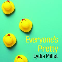 Everyone's Pretty Audiobook, by Lydia Millet