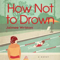How Not to Drown Audiobook, by Jaimee Wriston