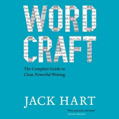 Wordcraft: The Complete Guide to Clear, Powerful Writing Audiobook, by Jack Hart