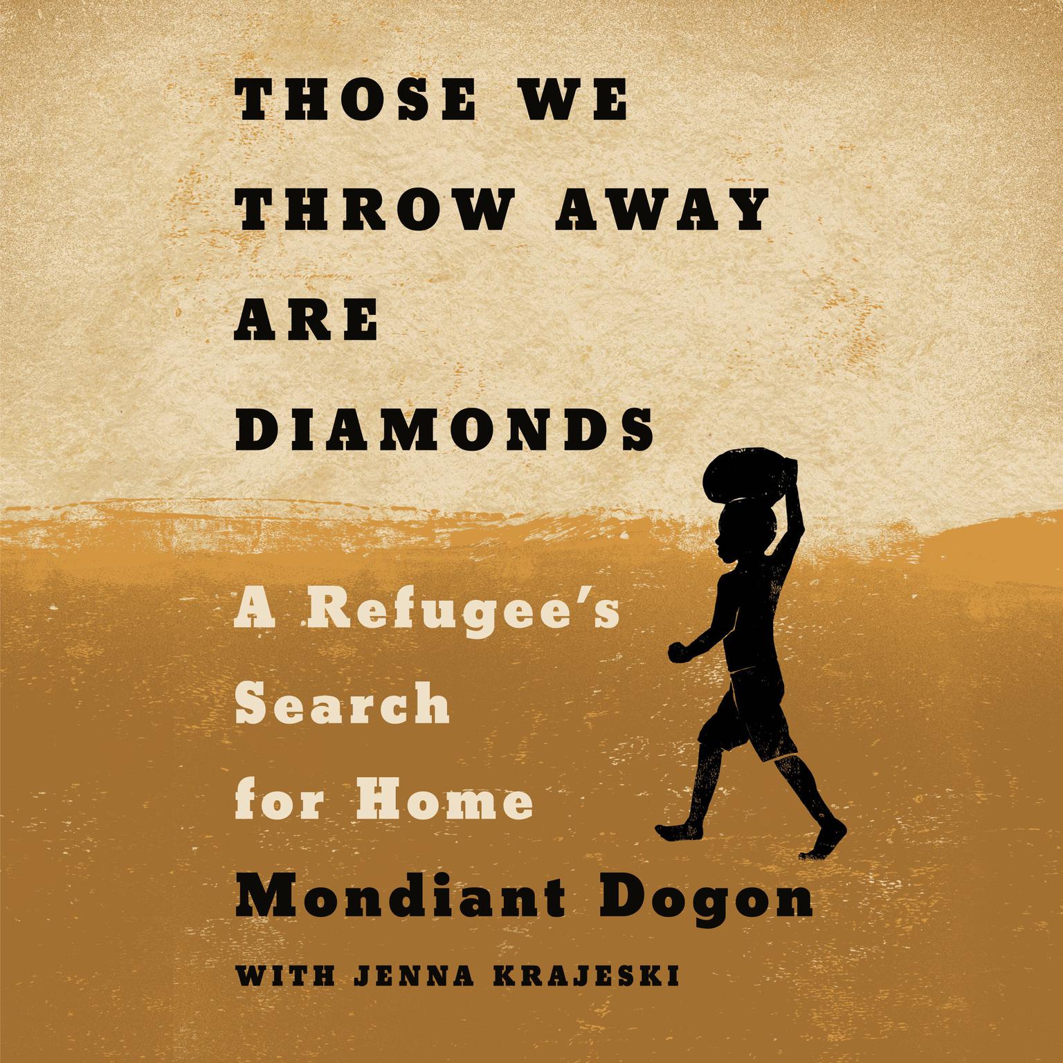Those We Throw Away Are Diamonds: A Refugees Search for Home Audiobook, by Mondiant Dogon