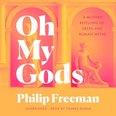 Oh My Gods: A Modern Retelling of Greek and Roman Myths Audiobook, by Philip Freeman