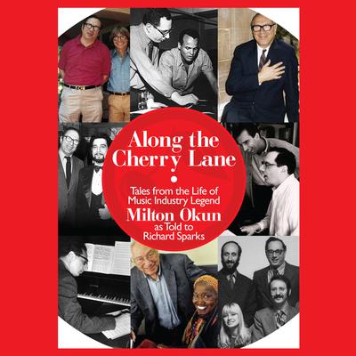 Along the Cherry Lane: Tales from the Life of Music Industry Legend Milton Okun Audiobook, by Richard Sparks