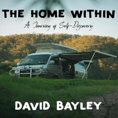 The Home Within: A Journey of Self-Discovery Audiobook, by David Bayley