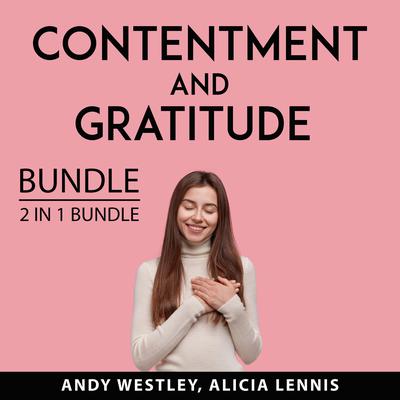 Contentment and Gratitude Bundle, 2 IN 1 Bundle:: Self-Sufficient Living and Feeling Good  Audiobook, by Alicia Lennis