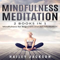 Mindfulness Meditation: 2 Books in 1 Audiobook, by Hailey Jackson