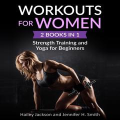Workouts for Women: 2 Books in 1: Strength Training and Yoga for Beginners Audiobook, by Hailey Jackson